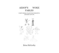 Aesop's Woke Fables: Forty Moral Tales for Forgetful Modern Adults (Funny Woke World!)