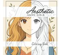 Aesthetic Anime Girls Coloring Book: Anime Girl Coloring Book for Teens & Adults - 80 Aesthetic Pages of Cozy Lifestyle, Fashion, Portraits, Outdoor Scenes & Dreamy Fantasy Art