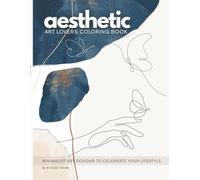 AESTHETIC ART COLORING BOOK: A Limited Edition of Minimalist Art Designs in Aesthetic Style, with Botanical lines and Organic Patterns FOR ART LOVERS ... Fifty elegant illustrations of calm & beauty.