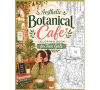 Aesthetic Botanical Cafe Coloring Book for Teen Girls: Cozy Coffee Shop and Plant Lover Scenes | Relaxing and Calming Coloring Pages for Teens and Young Adults
