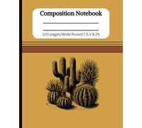 Aesthetic Cactus Composition Notebook Wide Ruled, 120 pages, 7.5 x 9.25. Yellow and Brown Desert Garden: Desert Theme Composition Notebook Wide Ruled, 120 pages, 7.5 x 9.25 for kids, teens, and adults