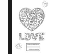 Aesthetic Composition Notebook for Women - Love Floral Heart Coloring Design - 7.5 x 9.25 in - College Ruled School Notebook & Work Journal - Cute Black & White Notebook - Pretty Lined Notebook