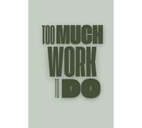 Aesthetic Daily Planner: "Too Much Work To Do": Undated Agenda to Organize the Day, Productivity, Schedules, Meals and To-Do List | 6x9" (15,24 x 22,86 cm) | 100 pages | [Sage Green, Dark Green]