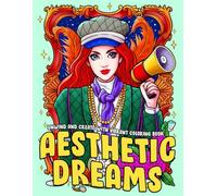 Aesthetic Dreams Coloring Book: Relax With Trendy Coloring Pages Featuring Elegant Wardrobes And Self-Expression Designs For Teen Girls And Adults Who Love Art And Style