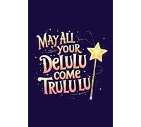 Aesthetic Dreamy Notebook - Lined Journal 120 Pages - Quote 'MAY ALL YOUR DELULU COME TRULULU' - Magical & Funny Gift for Manifestation Girlies, ... Notes, Glow-Up Plans, Journaling & Wishlists