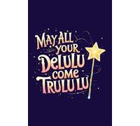 Aesthetic Dreamy Notebook - Lined Journal 200 Pages - Quote 'MAY ALL YOUR DELULU COME TRULULU' - Magical & Funny Gift for Manifestation Girlies, ... Notes, Glow-Up Plans, Journaling & Wishlists