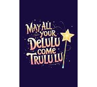 Aesthetic Dreamy Notebook - Lined Journal 80 Pages - Quote 'MAY ALL YOUR DELULU COME TRULULU' - Magical & Funny Gift for Manifestation Girlies, ... Notes, Glow-Up Plans, Journaling & Wishlists