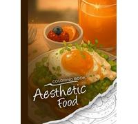 Aesthetic Food - Coloring Book: Libro da colorare sul cibo · Food Coloring Book · Livre de coloriage sur la nourriture · Malbuch über Essen · Libro ... de comida · Livro para colorir de comida