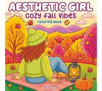 Aesthetic Girl Cozy Fall Vibes Coloring Book: Relaxing Autumn Designs for Teens and Adults | Calming Daily Rituals, Seasonal Moments and ... and Relaxation (Aesthetic Girl Series)
