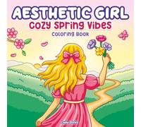 Aesthetic Girl Cozy Spring Vibes Coloring Book: Cute and Relaxing Designs for Teens and Adults | Floral Self-Care Scenes, Soft Daily Routines and ... for Stress Relief (Aesthetic Girl Series)