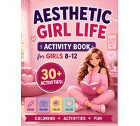 Aesthetic Girl Life: Fun Coloring & Activity Book for Girls Ages 8-12: A Creative Self-Care, Fashion & Fun Activity Book for Relaxation, Drawing and Screen-Free Play (Aesthetic Girl Life Series)