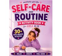 Aesthetic Girl Life: Self-Care and Routine Coloring & Activity Book for Girls Ages 8-12: A Fun Self-Care, Healthy Habits, Journaling & Relaxing ... Boosting Prompts and Screen-Free Creative Fun