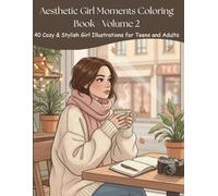 Aesthetic Girl Moments Coloring Book - Volume 2: 40 Cozy & Stylish Girl Illustrations for Teens and Adults: 40 Seasonal, Travel & Self-Care Girl Illustrations for Relaxation and Stress Relief