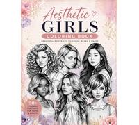Aesthetic Girls Coloring Book: Beautiful Portraits for Teens & Adults | Relaxing Fashion, Pretty Girls, Self-Care Art Therapy Coloring Book