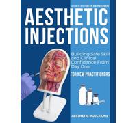 Aesthetic Injections for New Practitioners : Building Safe Skill and Clinical Confidence From Day One