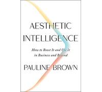 Aesthetic Intelligence: How to Boost It and Use It in Business and Beyond