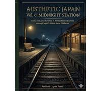 AESTHETIC JAPAN Vol. 6: MIDNIGHT STATION: Rails, Rust, and Reverie: A Monochrome Journey through Japan's Silent Rural Platforms