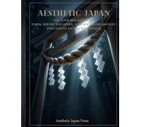 AESTHETIC JAPAN Vol. 9: SACRED GEOMETRY: Paper, Straw, and Spirit: A Monochrome Odyssey into Japan's Sacred Minimalism