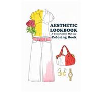 Aesthetic Lookbook: A Cozy Fashion Flat Lay Coloring Book: Minimalist Outfits, Trendy Wardrobes, and Cozy Style Aesthetics for Teens and Adults