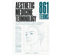 Aesthetic Medicine Terminology: The Complete Glossary of Cosmetic Procedures, Medical Aesthetics, and Skincare Treatments
