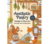 Aesthetic Pantry: Sunlight in Glass Jars: A Cozy Kitchen Coloring Book of Pantry Scenes and Simple Details (Tiny Sanctuaries Series)