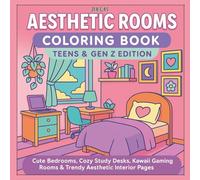 Aesthetic Rooms Coloring Book: Teens & Gen Z Edition: Cute Bedrooms, Cozy Study Desks, Kawaii Gaming Rooms & Trendy Aesthetic Interior Pages