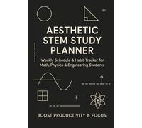 Aesthetic STEM Study Planner: Weekly Schedule & Habit Tracker for Math, Physics & Engineering Students: Track Assignments, Exams & Productivity with Minimalist STEM Designs