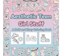 Aesthetic Teen Girl Stuff: A Bold and Easy Coloring Book for Teens and Adults: Simple Hand-Drawn Designs of Trendy Skincare, Snacks, and Room Decor with Thick Lines for Stress Relief