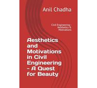 Aesthetics and Motivations in Civil Engineering - A Quest for Beauty: Civil Engineering - Aesthetics & Motivations