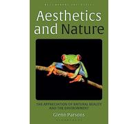 Aesthetics and Nature: The Appreciation of Natural Beauty and the Environment (Bloomsbury Aesthetics)
