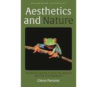 Aesthetics and Nature: The Appreciation of Natural Beauty and the Environment (Bloomsbury Aesthetics)