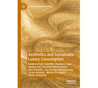 Aesthetics and Sustainable Luxury Consumption: Evidence from Scientific Literature, Case Studies and Consumer Neuroscience (Palgrave Advances in Luxury)