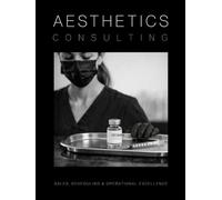 Aesthetics Consulting: The Ultimate Guide to Sales, Scheduling, and Operational Excellence in Aesthetic Medicine (Medical Practice Resources)