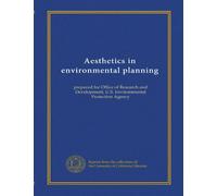 Aesthetics in environmental planning (copy 2): prepared for Office of Research and Development, U.S. Environmental Protection Agency
