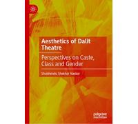 Aesthetics of Dalit Theatre: Perspectives on Caste, Class and Gender