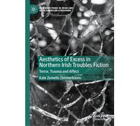 Aesthetics of Excess in Northern Irish Troubles Fiction: Terror, Trauma, and Affect (New Directions in Irish and Irish American Literature)