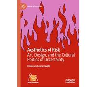 Aesthetics of Risk: Art, Design, and the Cultural Politics of Uncertainty (Social Visualities)