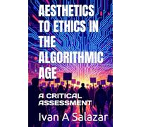 AESTHETICS TO ETHICS IN THE ALGORITHMIC AGE: A CRITICAL ASSESSMENT (Historical Materialism for the 21st Century)