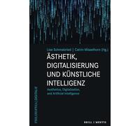 Ästhetik, Digitalisierung und Künstliche Intelligenz: Aesthetics, Digitalization, and Artificial Intelligence