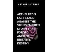 Aethelred’s Last Stand Against the Viking Empire’s Storm That Forged Ancient Britain’s Destiny: A gripping tale of courage, destiny, and the eternal struggle between what is and what must be.
