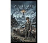 AETHER CIRCUIT - Volume 1: The Iron Crown