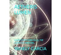 AETHERIS LUMEN: WHEN EVERYTHING FALLS, THE ESSENTIAL AWAKENS.
