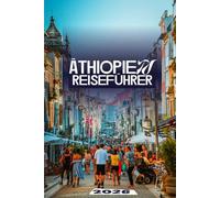 ÄTHIOPIEN REISEFÜHRER 2026: Das ultimative Handbuch zu antiken Wundern, epischen Landschaften und authentischen Abenteuern im Herzen Afrikas