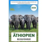 Äthiopien Reiseführer 2026: Eine Reise durch Afrikas reiche Kultur, antike Geschichte und atemberaubende Landschaften