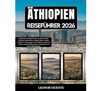ÄTHIOPIEN REISEFÜHRER 2026: Entdecken Sie antike Kirchen, atemberaubende Hochland Landschaften, lebhafte Märkte, Kaffee Traditionen, Begegnungen mit ... Geheimtipps und clevere Planungstipps
