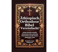 Äthiopisch Orthodoxe Bibel Vereinfacht: Antike Schriften enthüllt, Historisches Erbe, spirituelle Erkenntnisse und die Analyse apokrypher Texte