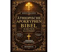 Äthiopische Apokryphen-Bibel in Deutsch illustriert (Großdruck, Schriftgröße 18): Die heiligen verlorenen Bücher des Kanons - darunter Henoch, Jubiläen, Meqabyan, Ezras und seltene orthodoxe Schriften