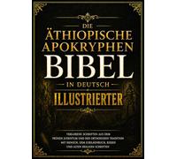 Äthiopische Apokryphen Bibel In Deutsch Illustrierter: Verlorene Schriften Aus Dem Frühen Judentum Und Der Orthodoxen Tradition Mit Henoch, Dem Jubiläenbuch, Riesen Und Mehr