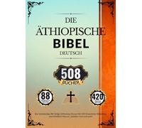 Äthiopische Bibel In Deutsch (508 Bücher): Der Vollständige 88-Teilige Orthodoxe Kanon Mit 420 Erweiterter Bibliothek, einschließlich Henoch, Jubiläen, Esra und mehr