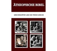 ÄTHIOPISCHE BIBEL: Kirchenväter und die frühe Kirche (Die Kirchenväter und die frühe Kirche Serie)